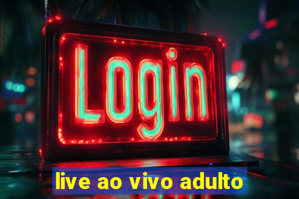 live ao vivo adulto